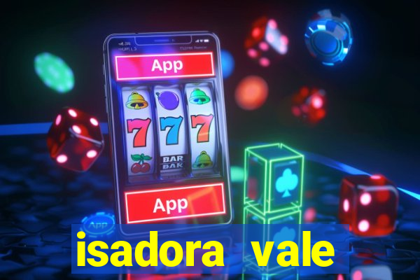 isadora vale reclame aqui